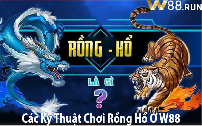 Các Kỹ Thuật Chơi Rồng Hổ Ở W88