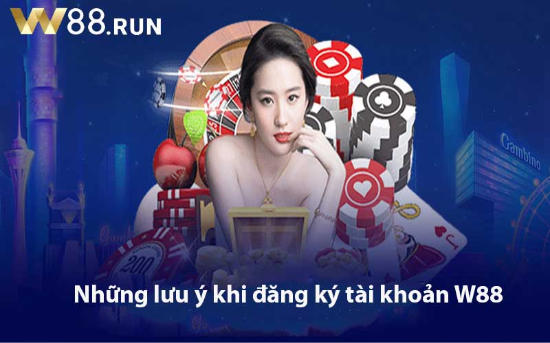 Những lưu ý khi đăng ký tài khoản W88
