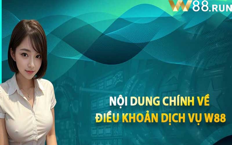 Nội Dung Chính của Điều Khoản Dịch Vụ W88