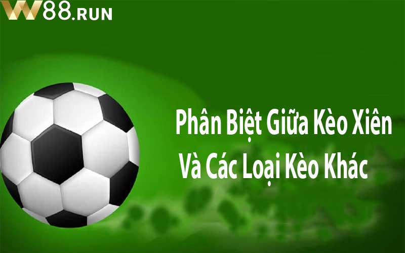 Phân Biệt Giữa Kèo Xiên Và Các Loại Kèo Khác