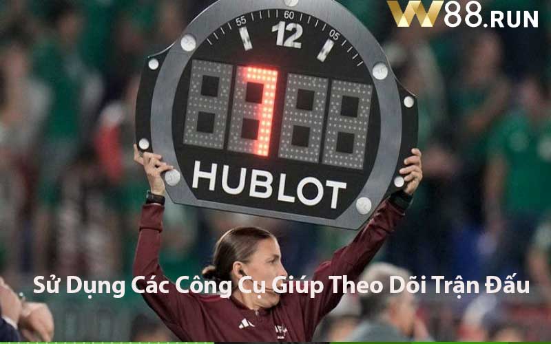 Sử Dụng Các Công Cụ Giúp Theo Dõi Trận Đấu