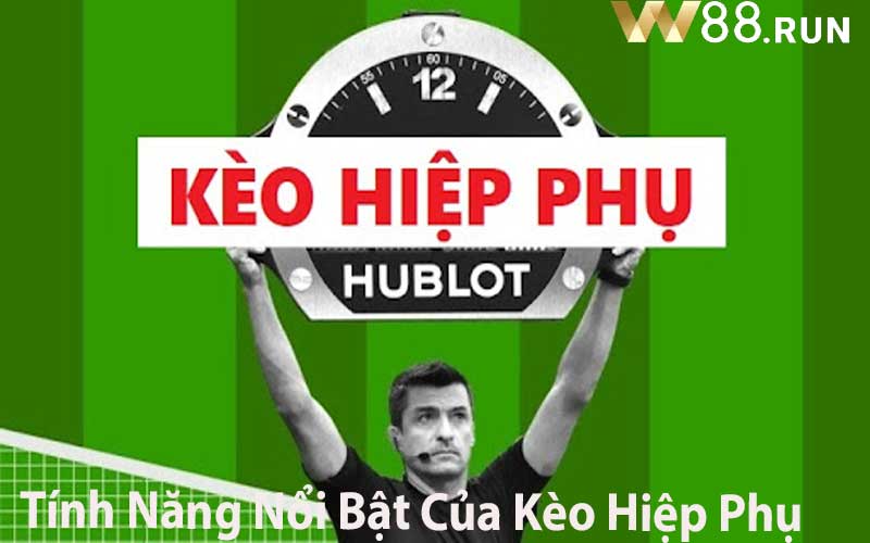 Tính Năng Nổi Bật Của Kèo Hiệp Phụ