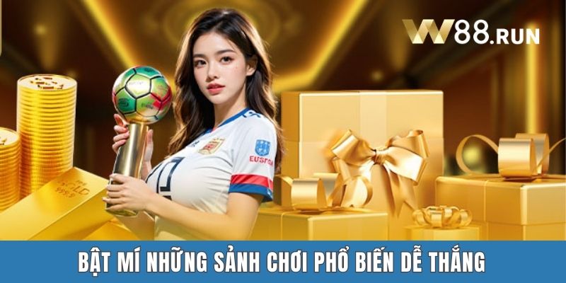 Bật mí những sảnh chơi phổ biến dễ thắng