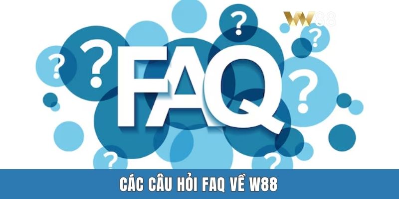 Các câu hỏi FAQ về W88