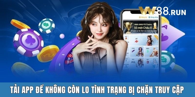 Tải app để không còn lo tình trạng bị chặn truy cập