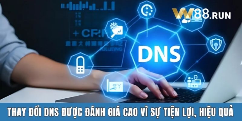 Thay đổi DNS được đánh giá cao vì sự tiện lợi, hiệu quả