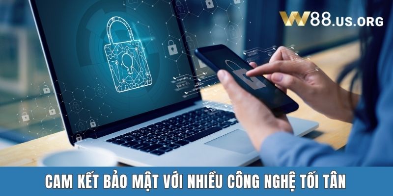 Cam kết bảo mật với nhiều công nghệ tối tân