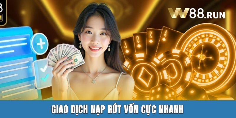 Giao dịch nạp rút vốn cực nhanh