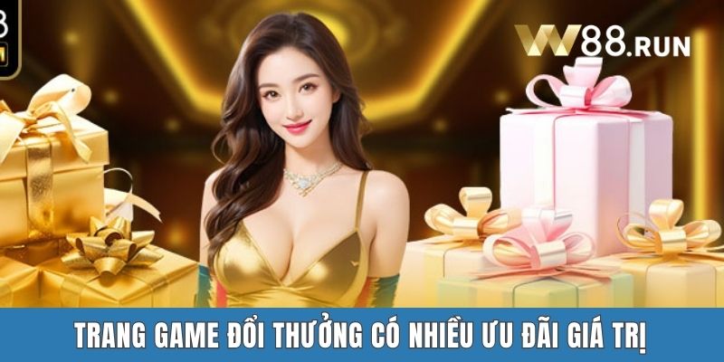 Trang game đổi thưởng có nhiều ưu đãi giá trị