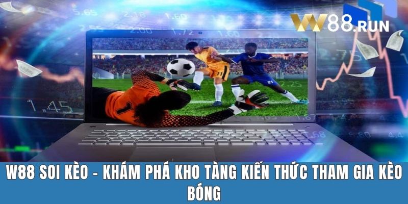 W88 Soi Kèo - Khám Phá Kho Tàng Kiến Thức Tham Gia Kèo Bóng